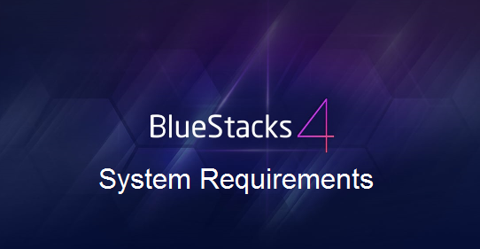 BlueStacks 4 System Requirements for PC